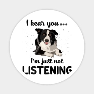 Border Collie I hear you Iam just not listening Magnet